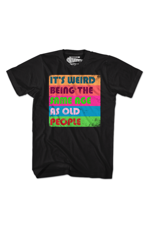 It's Weird Being The Same Age As Old People T-Shirt Hoodie, Sweatshirt | CiraTrend.com (Image 2)