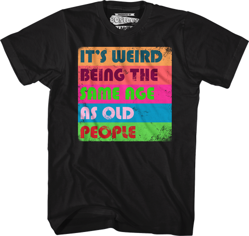 It's Weird Being The Same Age As Old People T-Shirt Hoodie, Sweatshirt | CiraTrend.com (Image 1)