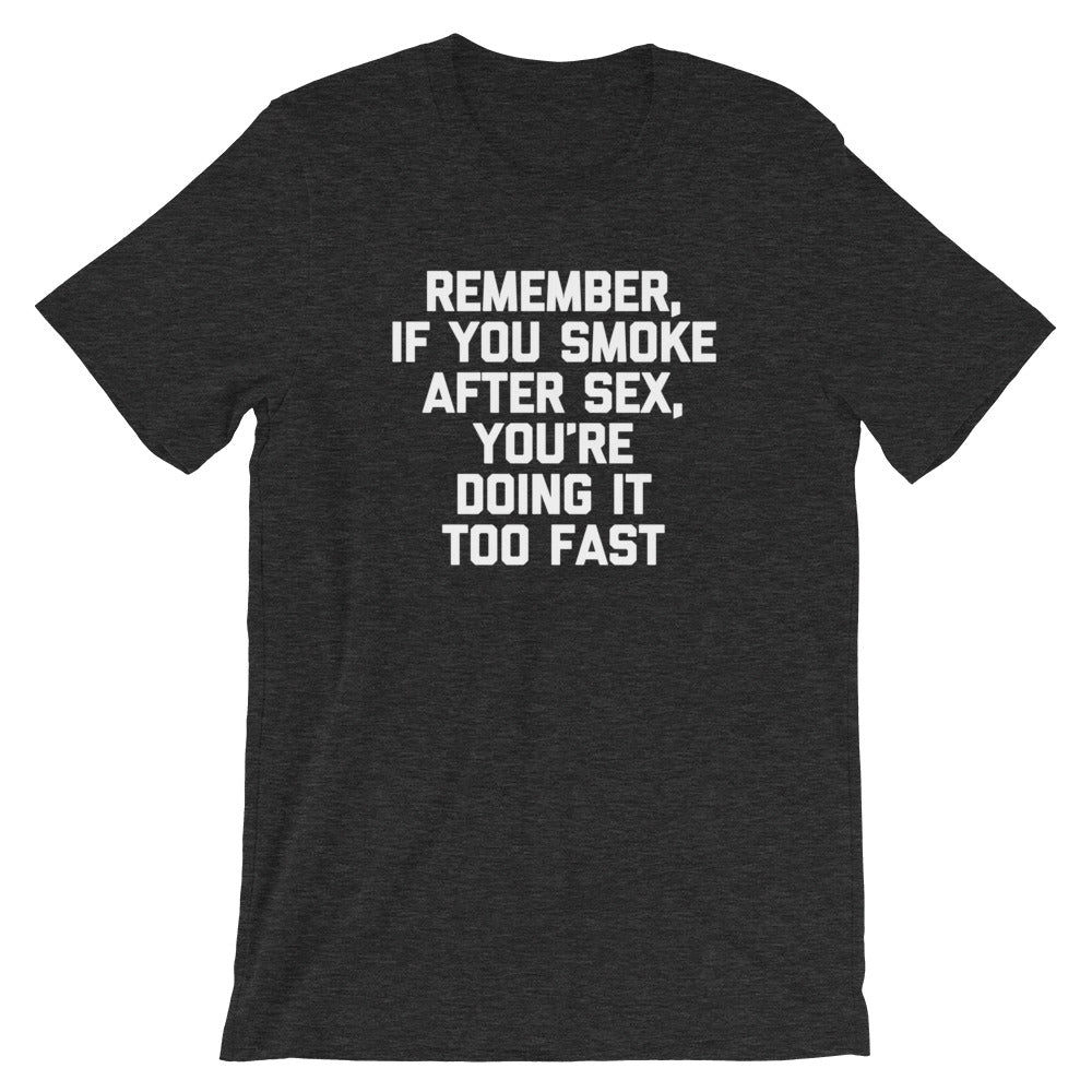 Remember, If You Smoke After Sex, You're Doing It Too Fast T-Shirt (Unisex) Hoodie, Sweatshirt | CiraTrend.com (Image 1)