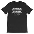 People Say I'm Condescending (That's When You Talk Down To People) T-Shirt (Unisex) Hoodie, Sweatshirt (Image 1)