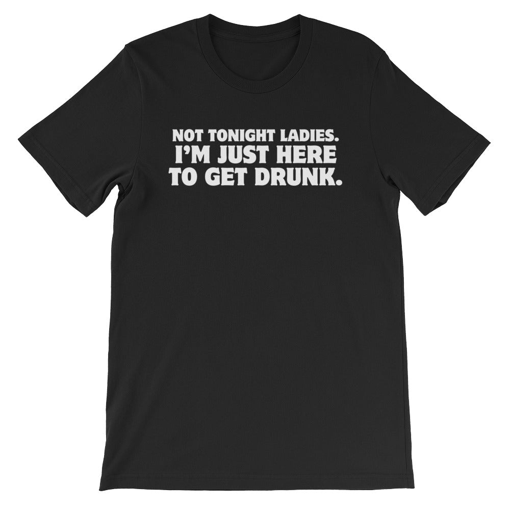 Not Tonight Ladies, I'm Just Here To Get Drunk T-Shirt (Unisex) Hoodie, Sweatshirt | CiraTrend.com (Image 2)
