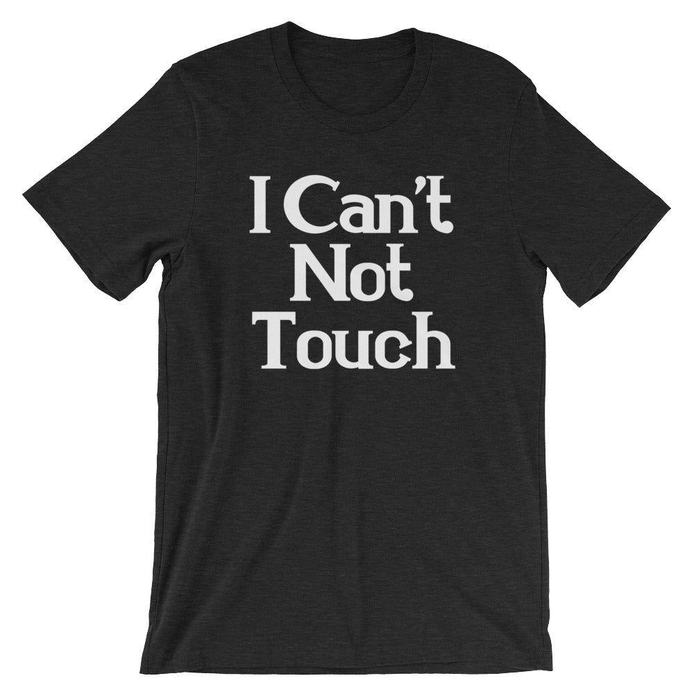 I Can't Not Touch T-Shirt (Unisex) Hoodie, Sweatshirt | CiraTrend.com (Image 5)