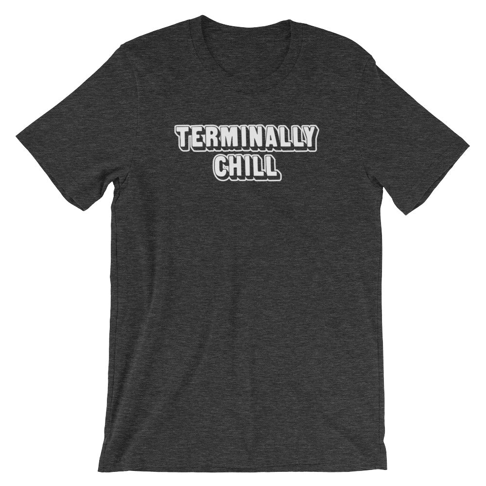 Terminally Chill T-Shirt (Unisex) Hoodie, Sweatshirt | CiraTrend.com (Image 1)