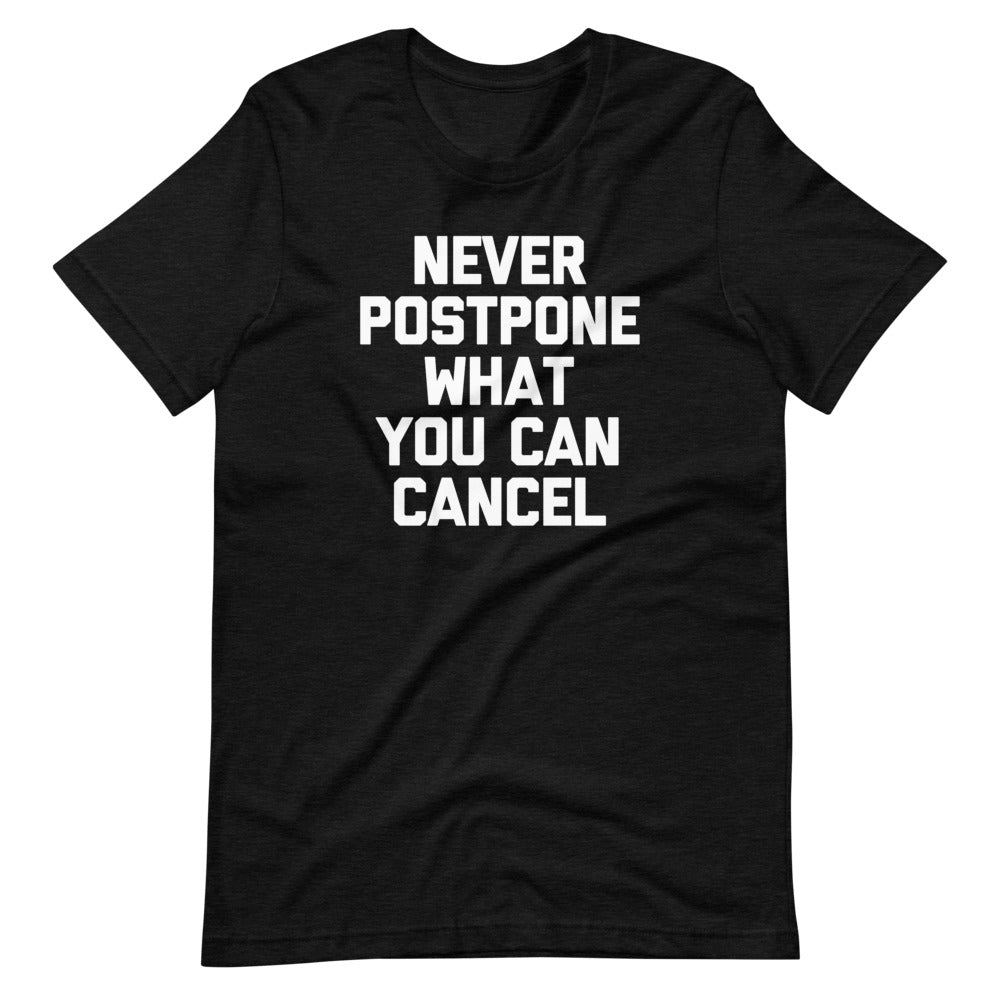 Never Postpone What You Can Cancel T-Shirt (Unisex) Hoodie, Sweatshirt | CiraTrend.com (Image 4)