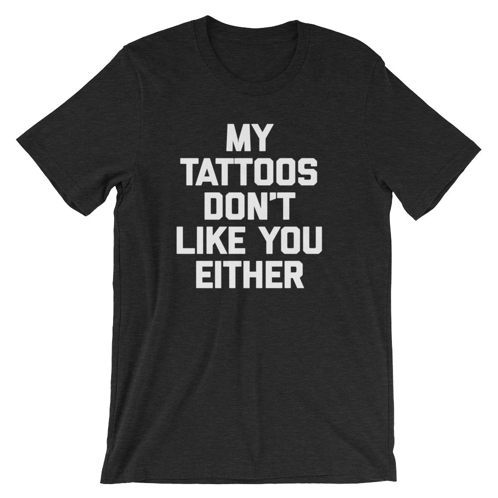My Tattoos Don't Like You Either T-Shirt (Unisex) Hoodie, Sweatshirt | CiraTrend.com (Image 4)
