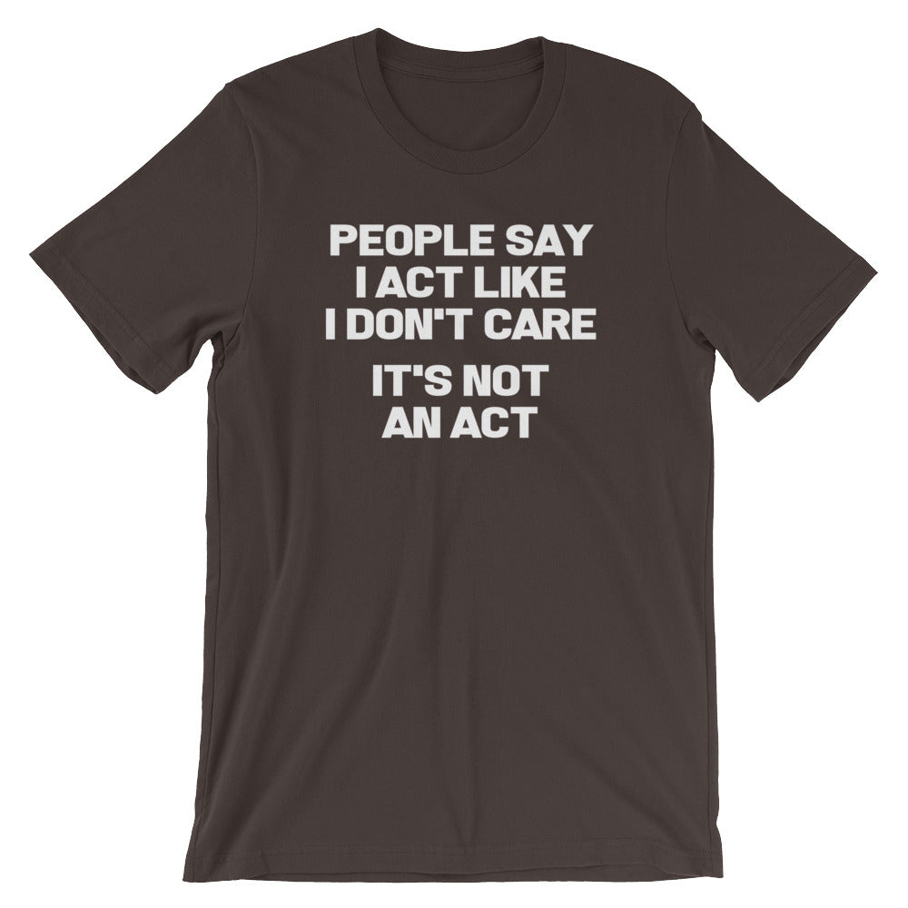 People Say I Act Like I Don't Care (It's Not An Act) T-Shirt (Unisex) Hoodie, Sweatshirt | CiraTrend.com (Image 3)