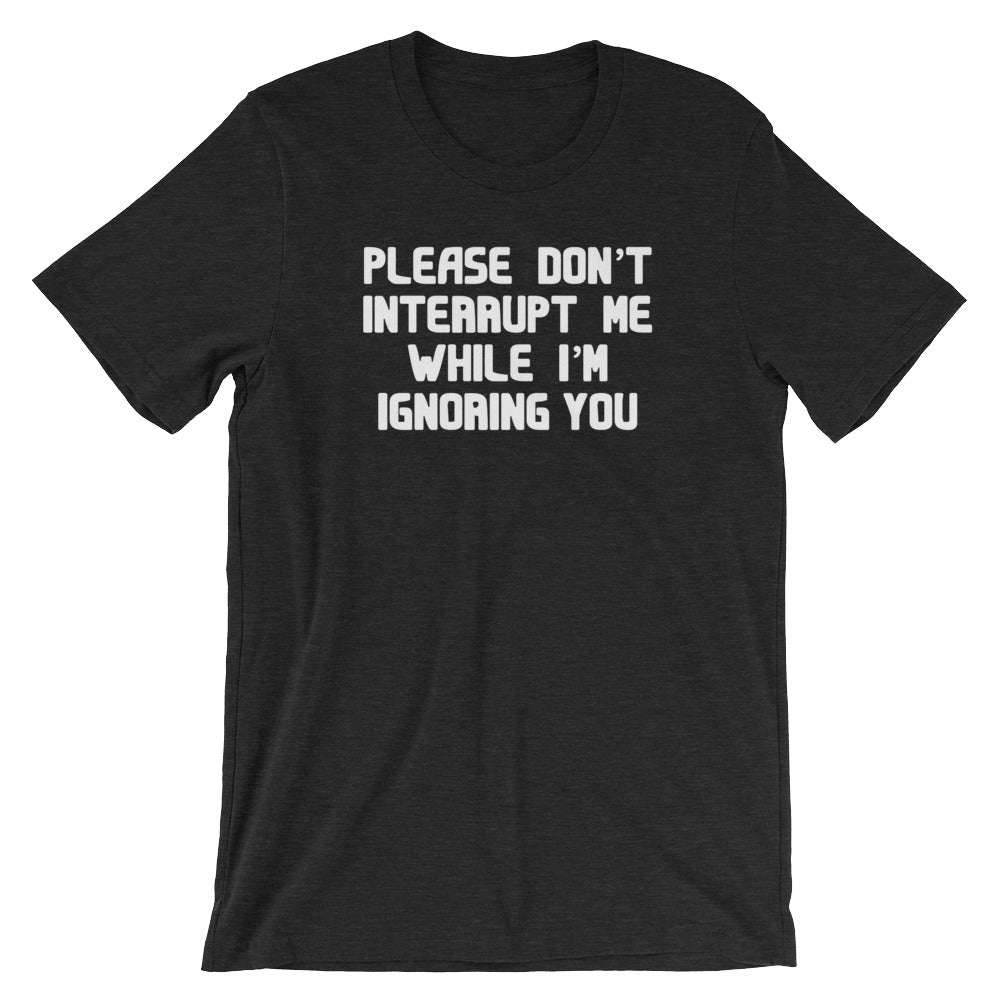 Please Don't Interrupt Me While I'm Ignoring You T-Shirt (Unisex) Hoodie, Sweatshirt | CiraTrend.com (Image 4)