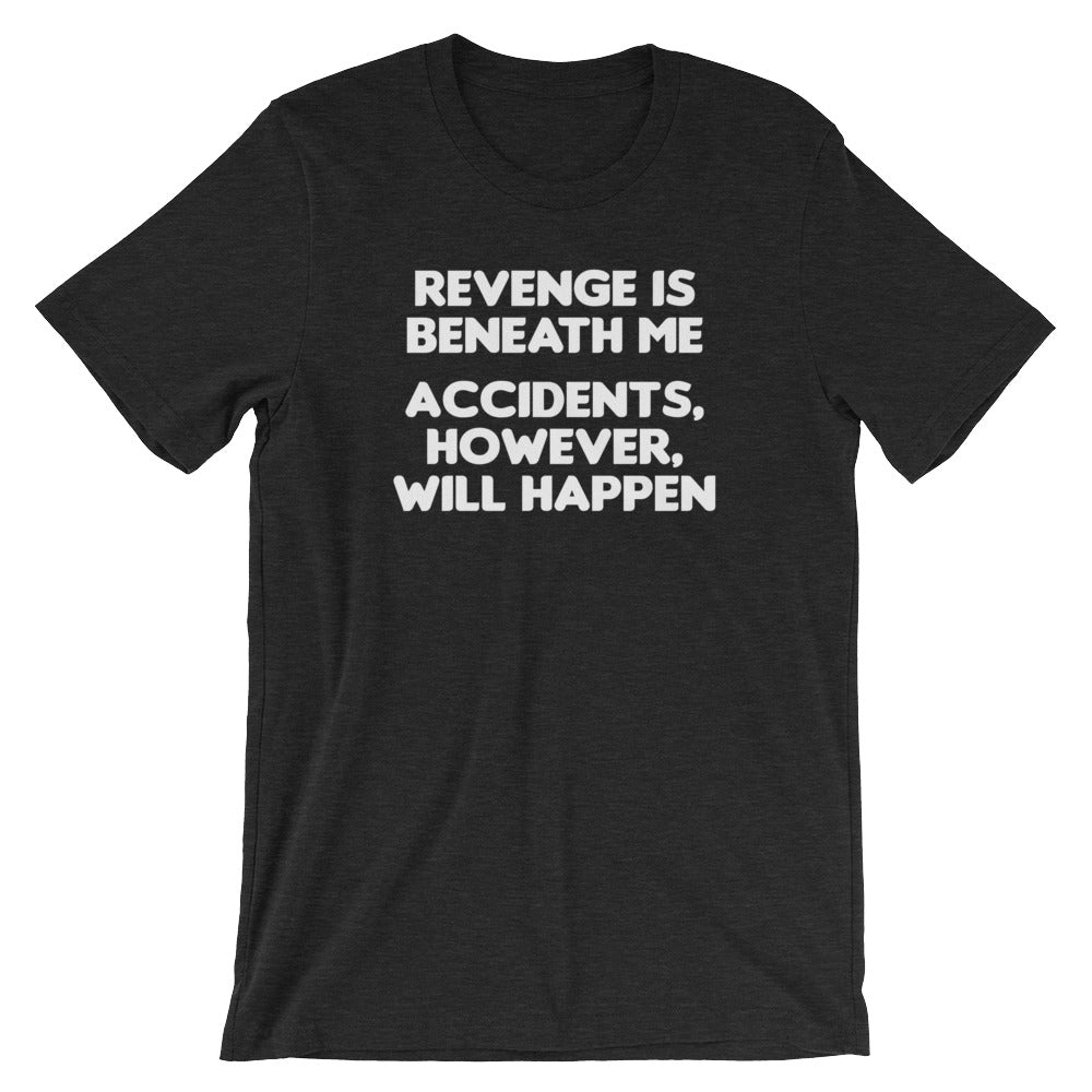 Revenge Is Beneath Me (Accidents, However, Will Happen) T-Shirt (Unisex) Hoodie, Sweatshirt | CiraTrend.com (Image 4)