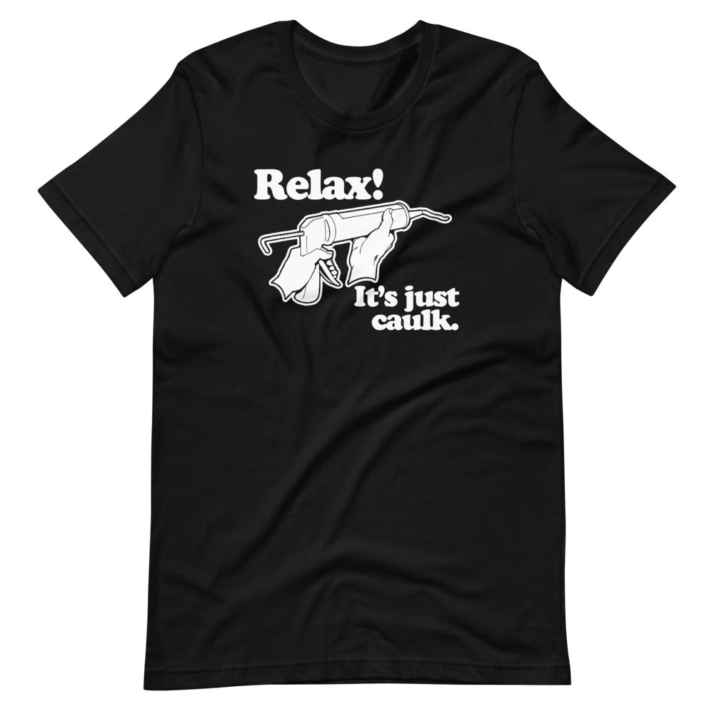Relax! It's Just Caulk T-Shirt (Unisex) Hoodie, Sweatshirt | CiraTrend.com (Image 2)