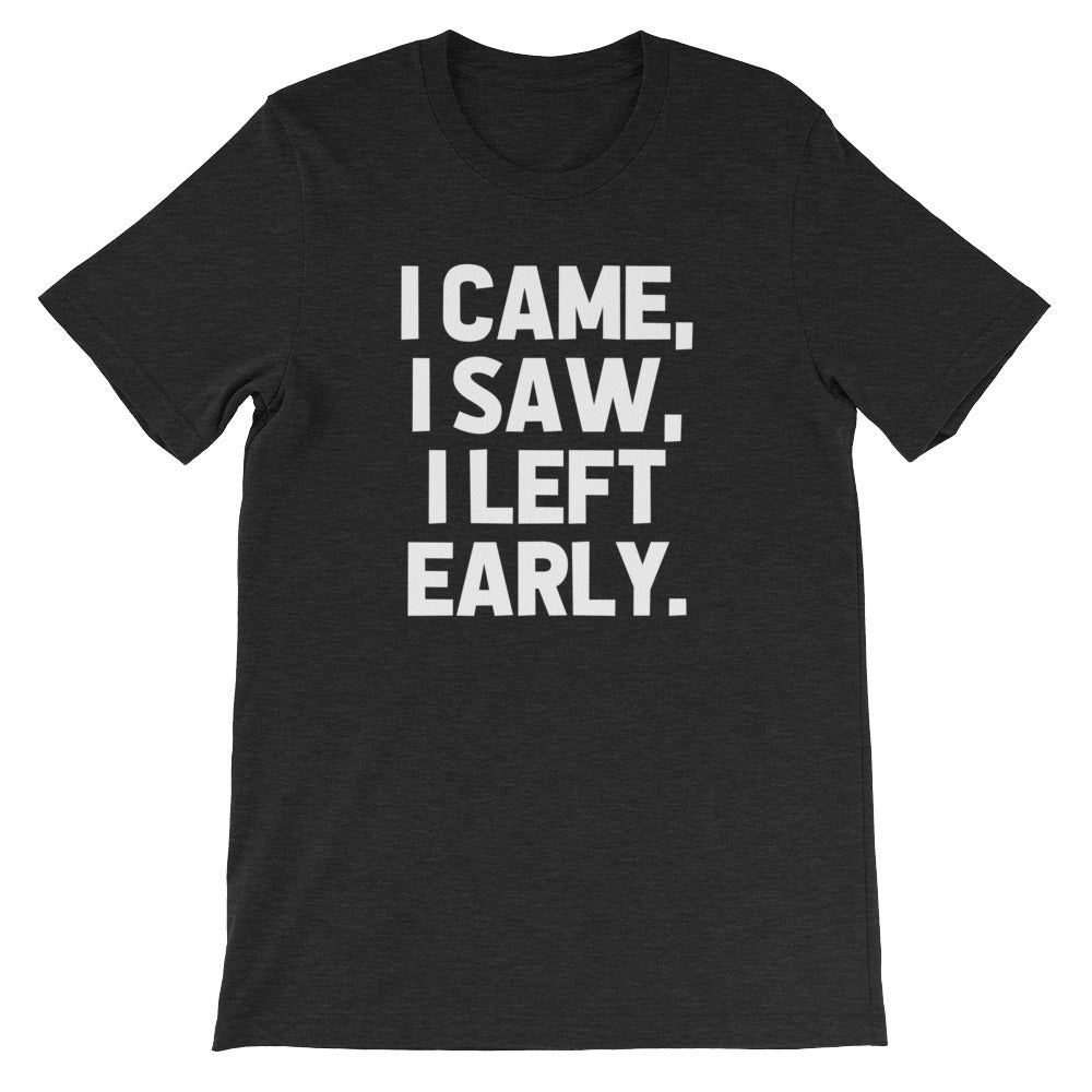I Came, I Saw, I Left Early T-Shirt (Unisex) Hoodie, Sweatshirt | CiraTrend.com (Image 5)