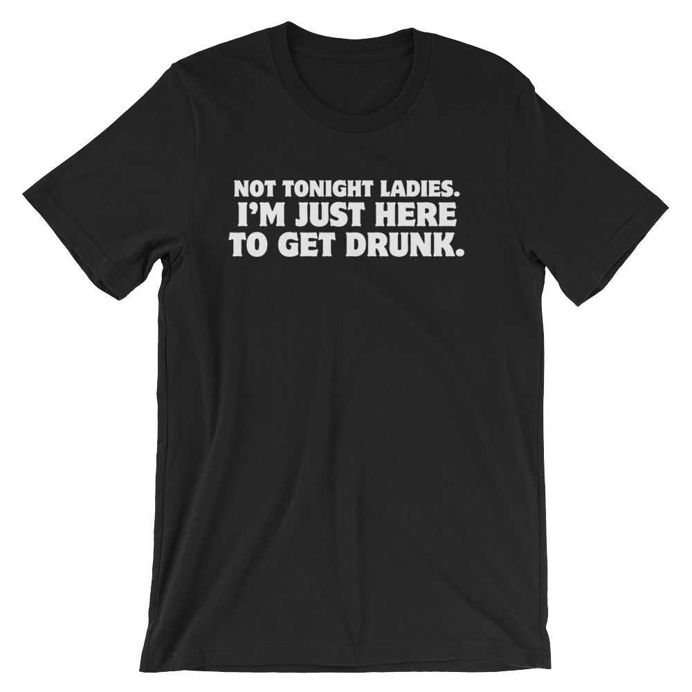 Not Tonight Ladies, I'm Just Here To Get Drunk T-Shirt (Unisex) Hoodie, Sweatshirt | CiraTrend.com (Image 3)