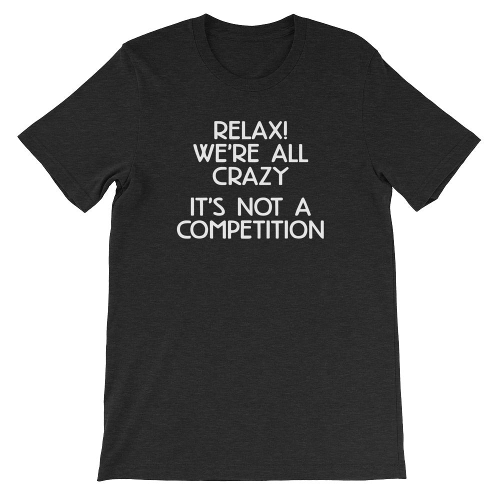 Relax! We're All Crazy (It's Not A Competition) T-Shirt (Unisex) Hoodie, Sweatshirt | CiraTrend.com (Image 4)