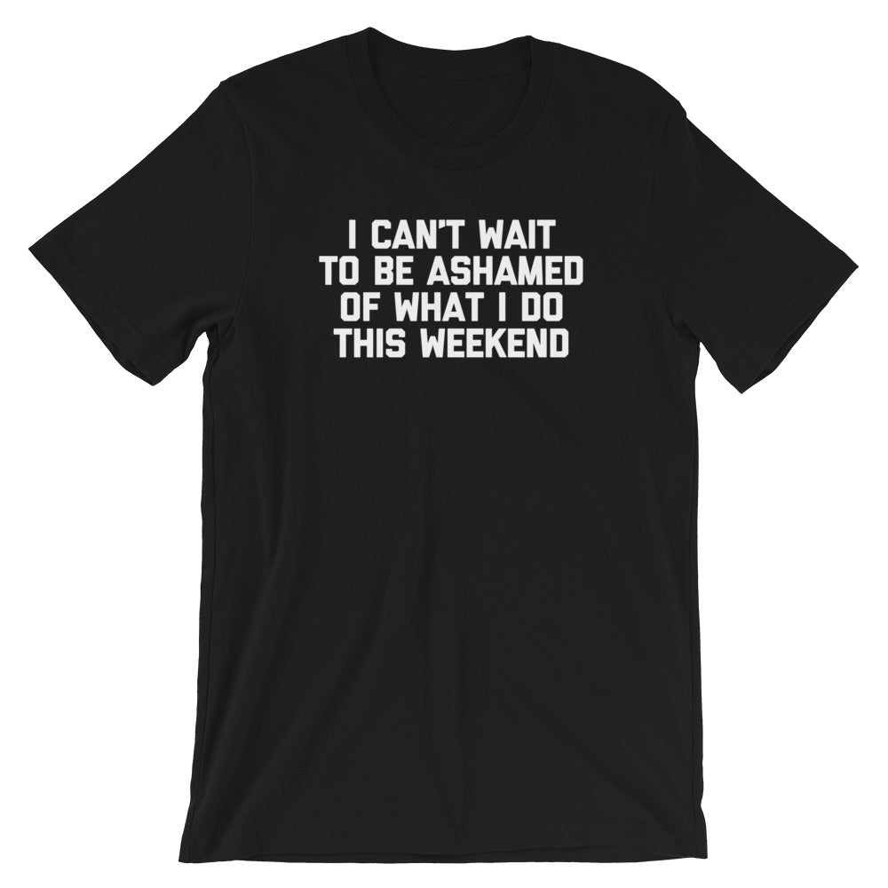 I Can't Wait To Be Ashamed Of What I Do This Weekend T-Shirt (Unisex) Hoodie, Sweatshirt | CiraTrend.com (Image 2)