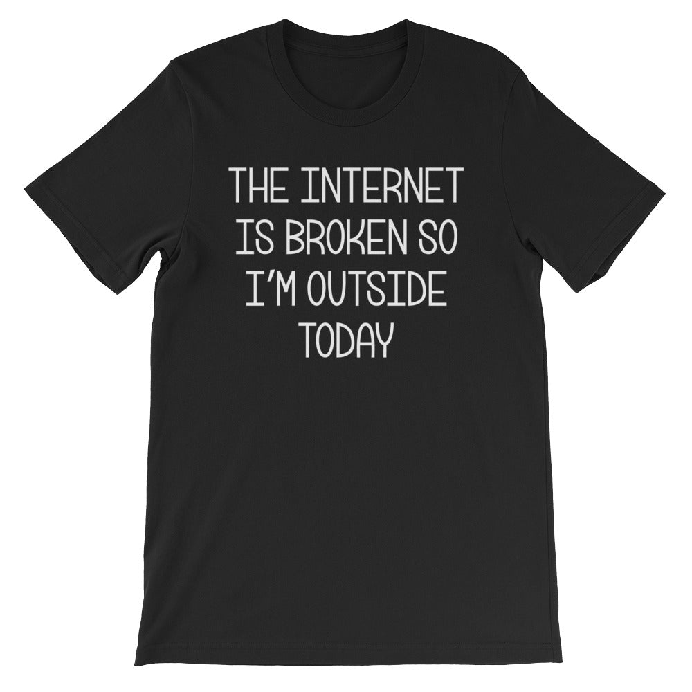 The Internet Is Broken So I'm Outside Today T-Shirt (Unisex) Hoodie, Sweatshirt | CiraTrend.com (Image 2)