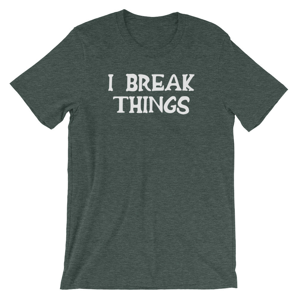 I Break Things T-Shirt (Unisex) Hoodie, Sweatshirt | CiraTrend.com (Image 1)
