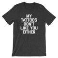 My Tattoos Don't Like You Either T-Shirt (Unisex) Hoodie, Sweatshirt | CiraTrend.com (Image 1)