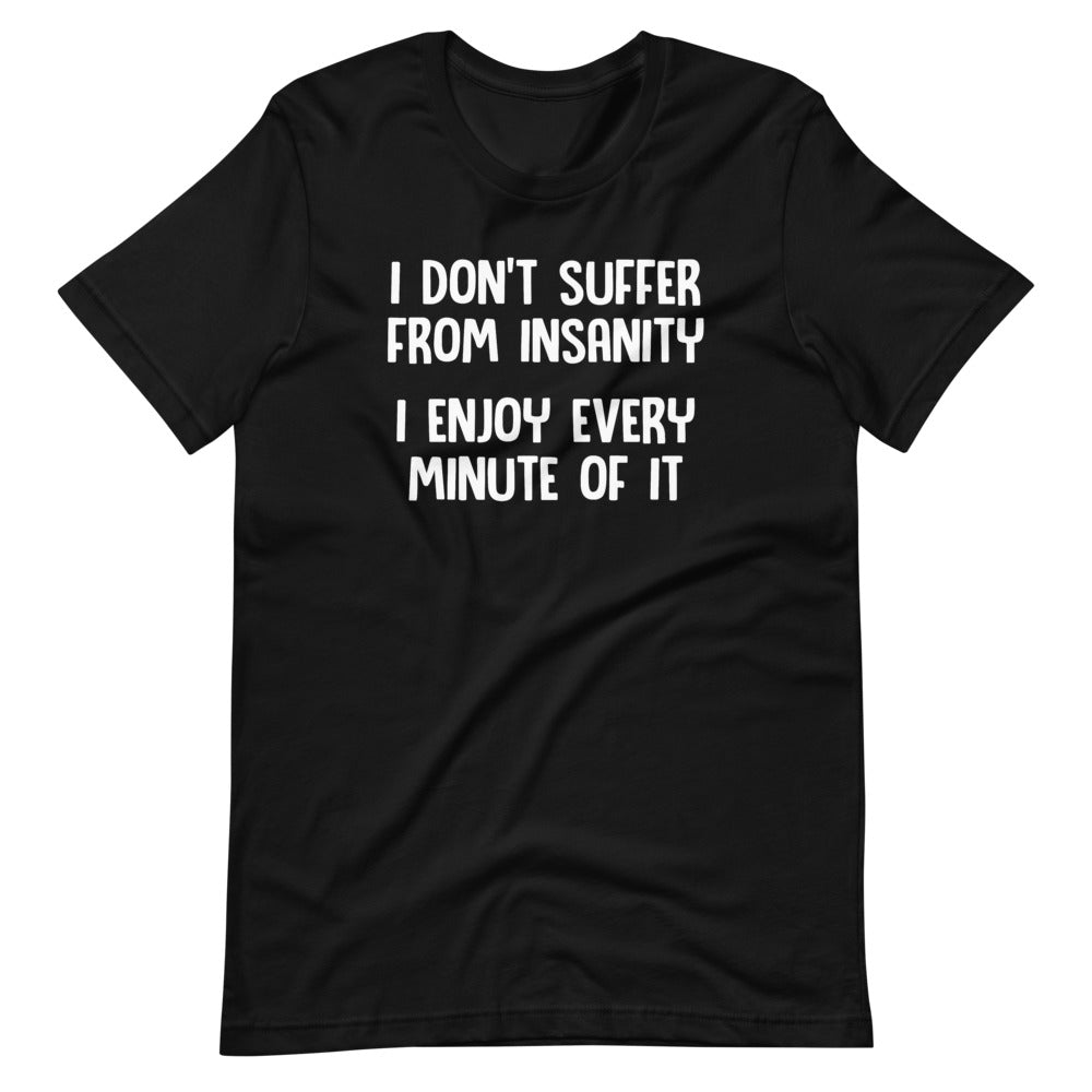 I Don't Suffer From Insanity (I Enjoy Every Minute Of It) T-Shirt (Unisex) Hoodie, Sweatshirt | CiraTrend.com (Image 2)