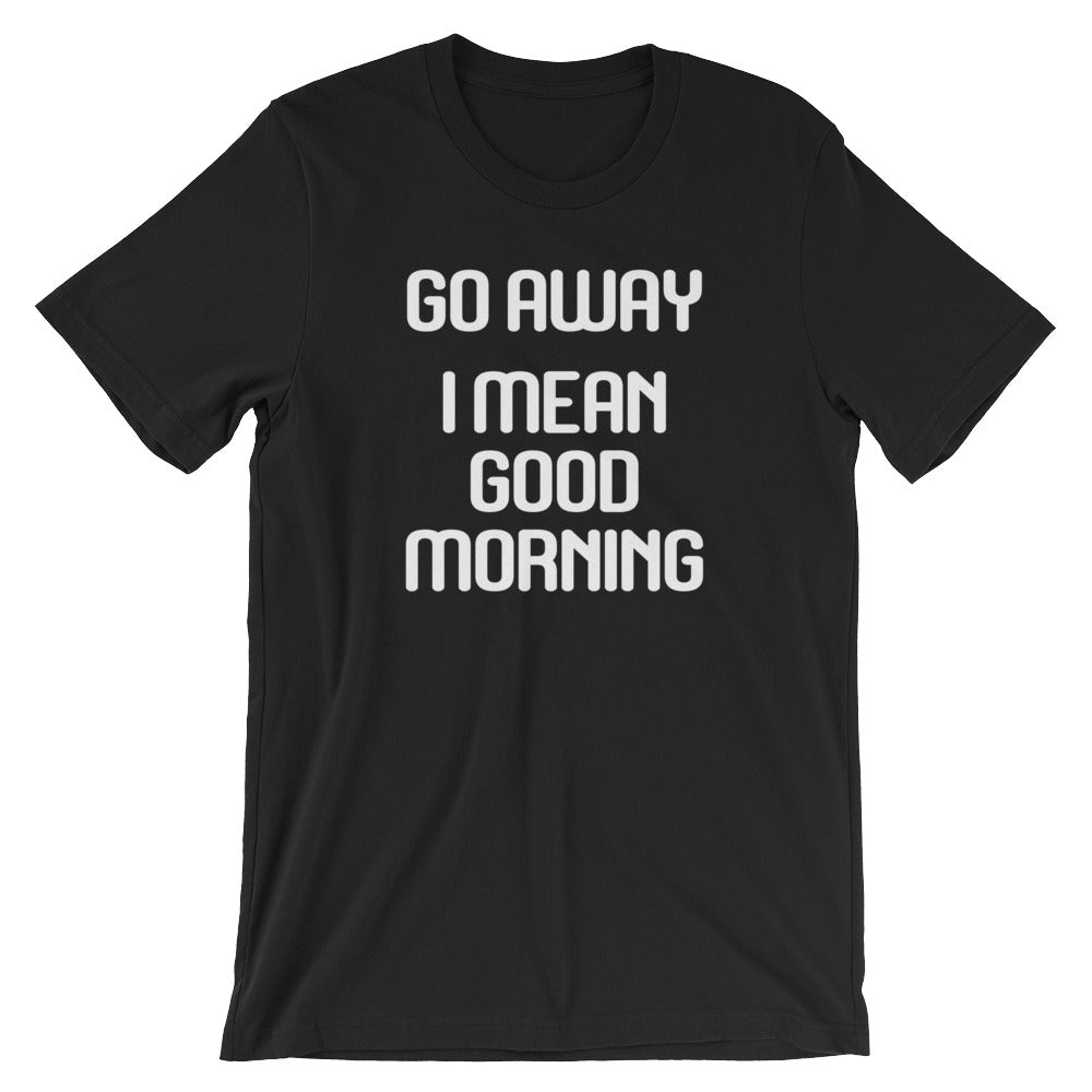 Go Away (I Mean Good Morning) T-Shirt (Unisex) Hoodie, Sweatshirt | CiraTrend.com (Image 2)