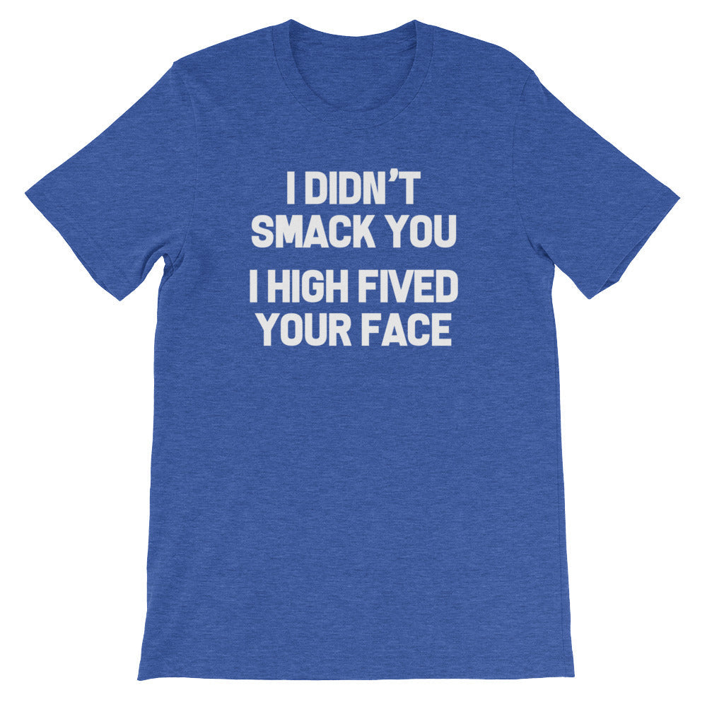 I Didn't Smack You (I High Fived Your Face) T-Shirt (Unisex) Hoodie, Sweatshirt | CiraTrend.com (Image 1)