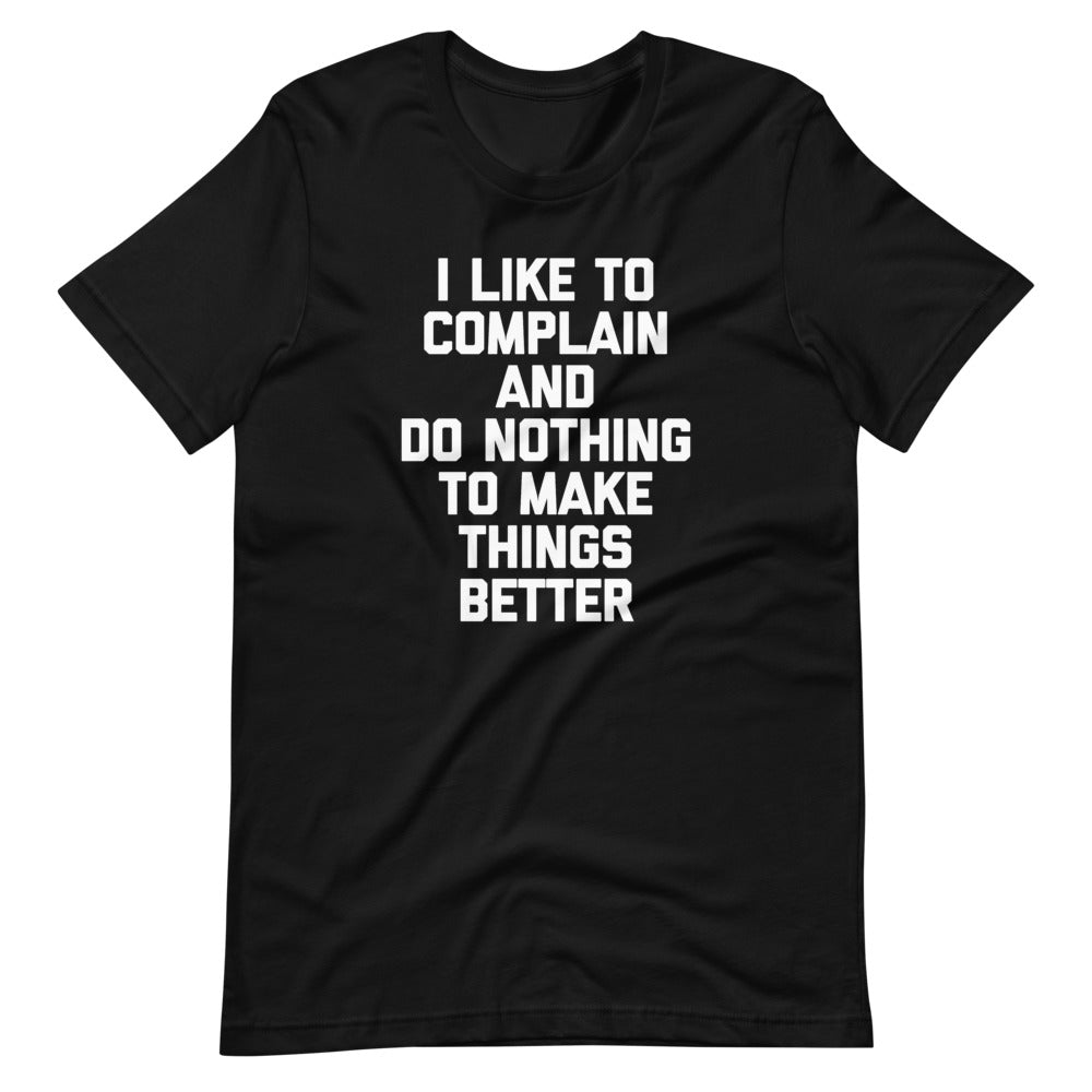 I Like To Complain & Do Nothing To Make Things Better T-Shirt (Unisex) Hoodie, Sweatshirt | CiraTrend.com (Image 2)