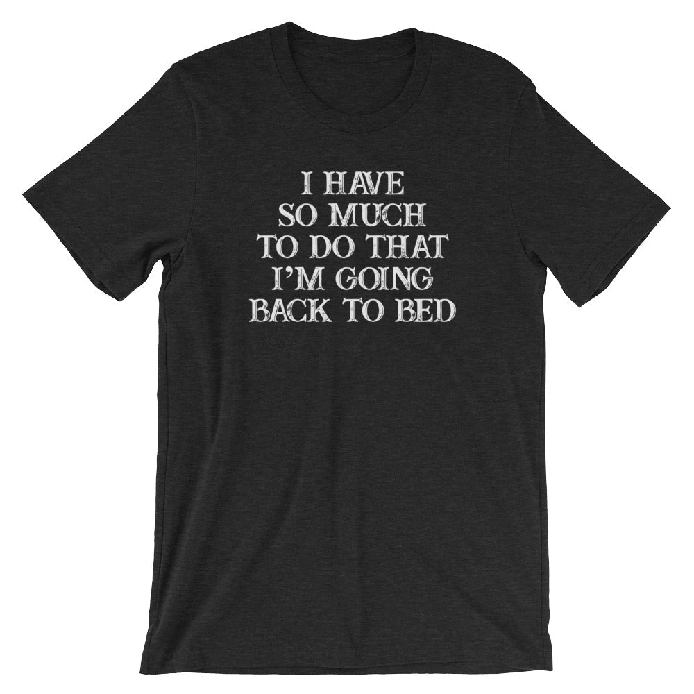 I Have So Much To Do That I'm Going Back To Bed T-Shirt (Unisex) Hoodie, Sweatshirt | CiraTrend.com (Image 4)