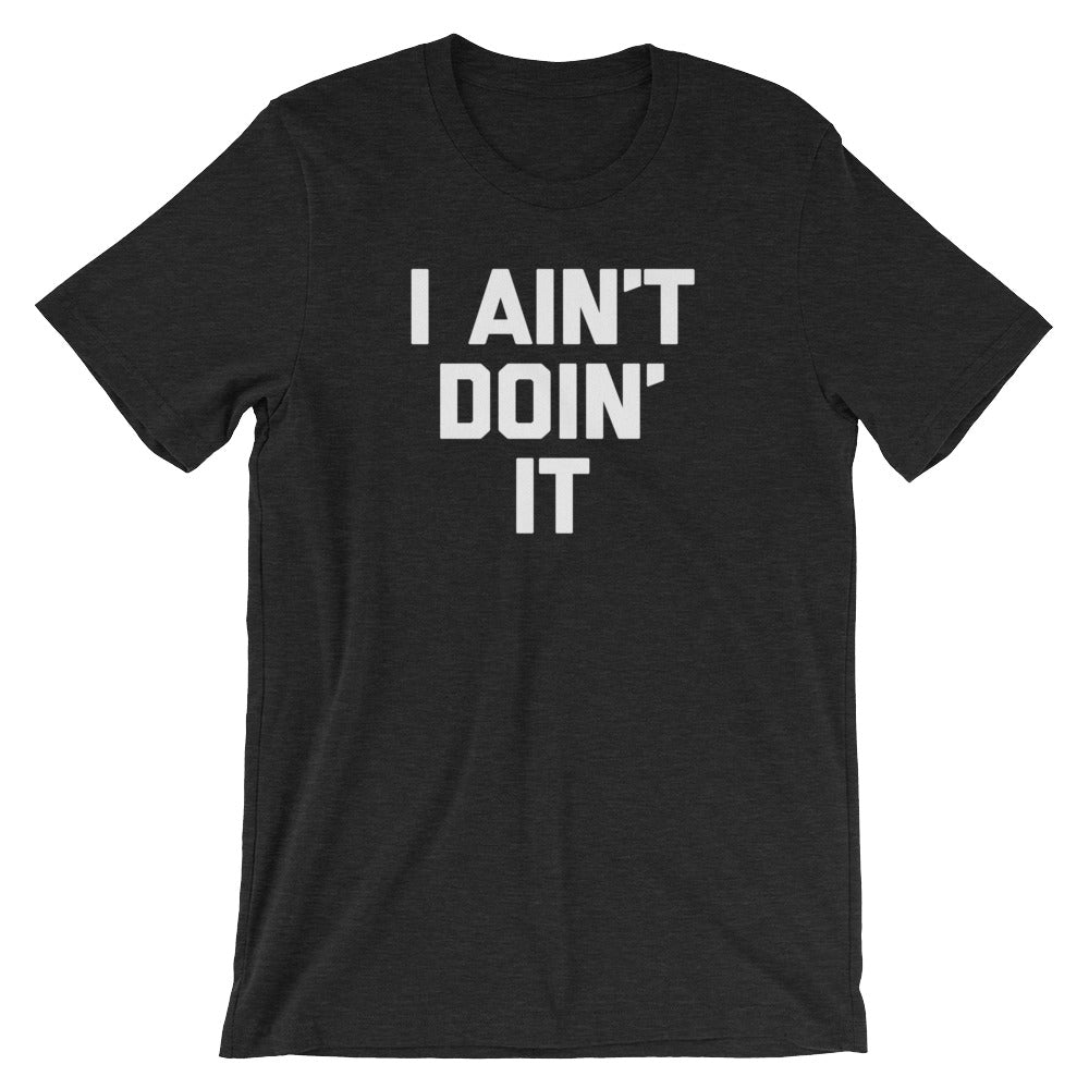 I Ain't Doin' It T-Shirt (Unisex) Hoodie, Sweatshirt | CiraTrend.com (Image 4)