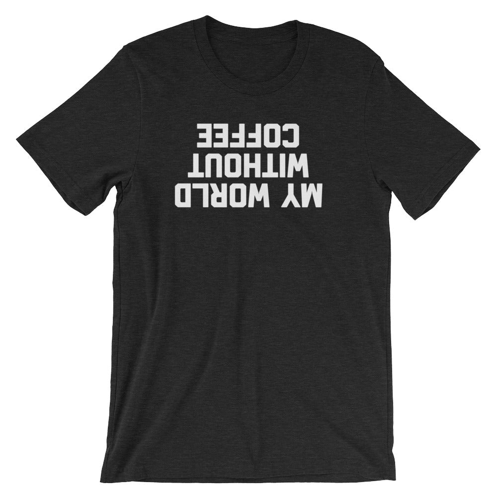 My World Without Coffee T-Shirt (Unisex) Hoodie, Sweatshirt | CiraTrend.com (Image 1)