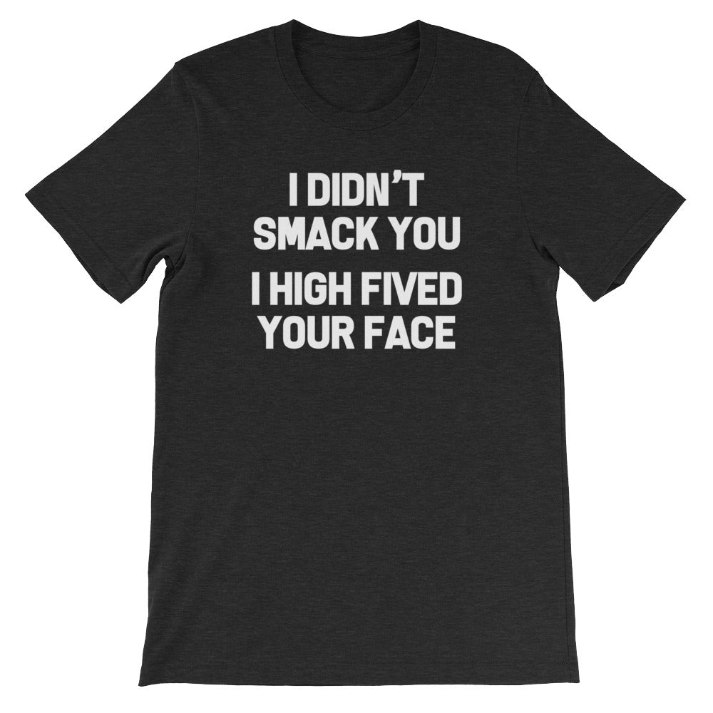 I Didn't Smack You (I High Fived Your Face) T-Shirt (Unisex) Hoodie, Sweatshirt | CiraTrend.com (Image 4)