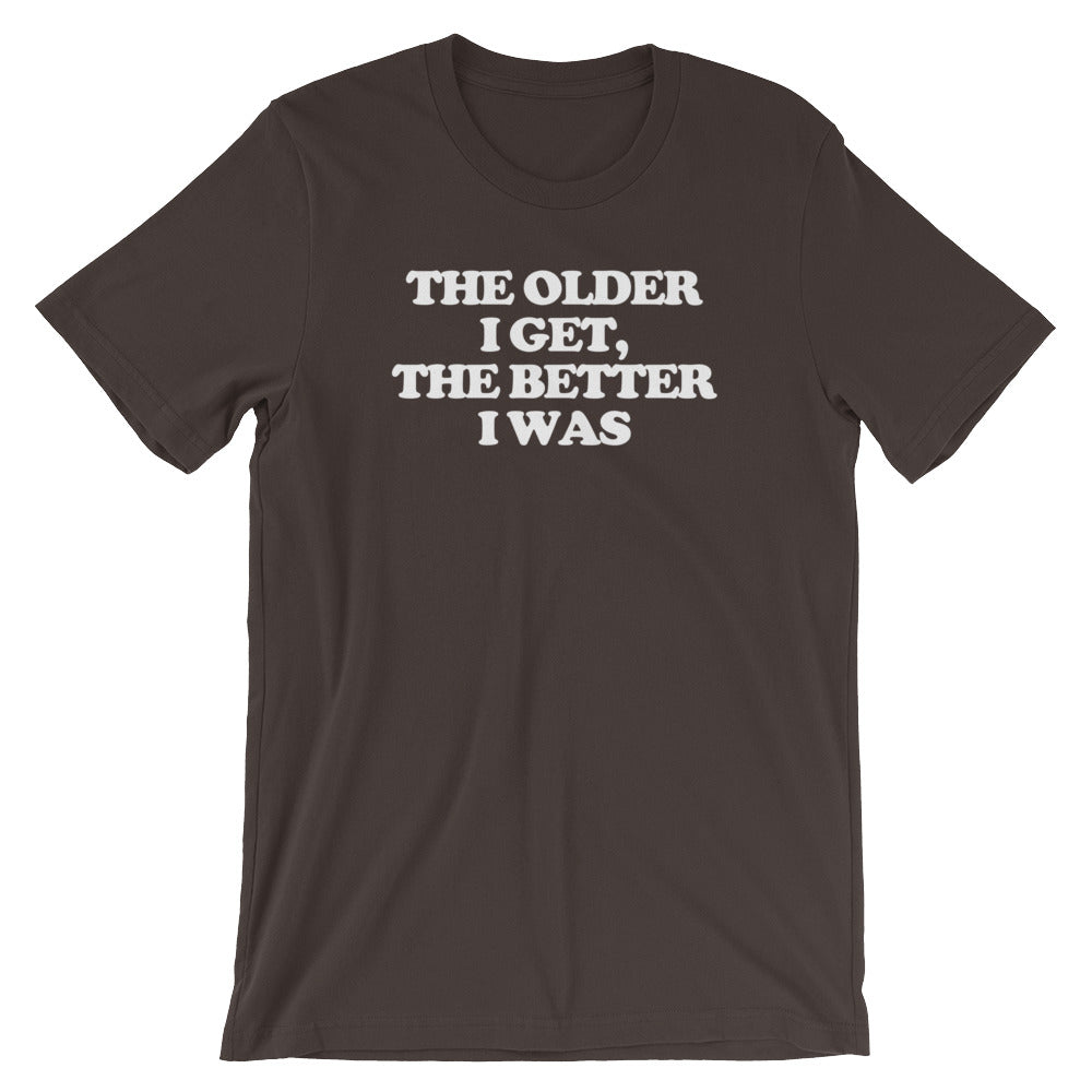 The Older I Get, The Better I Was T-Shirt (Unisex) Hoodie, Sweatshirt | CiraTrend.com (Image 3)