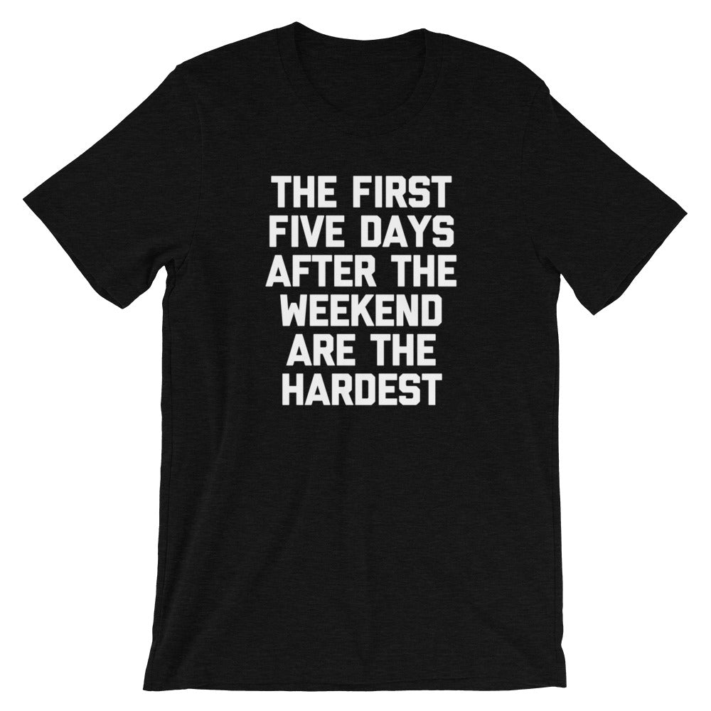 The First Five Days After The Weekend Are The Hardest T-Shirt (Unisex) Hoodie, Sweatshirt | CiraTrend.com (Image 5)