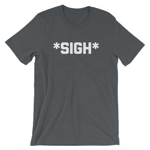 *Sigh* T-Shirt (Unisex) Hoodie, Sweatshirt | CiraTrend.com (Image 1)