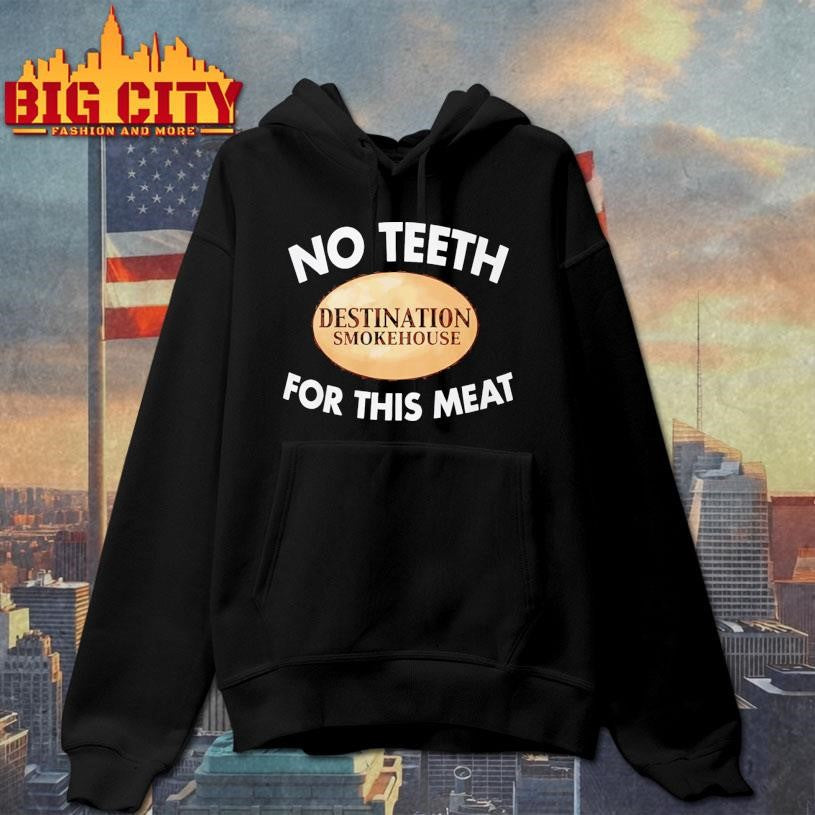 no teeth for this meat shirt
