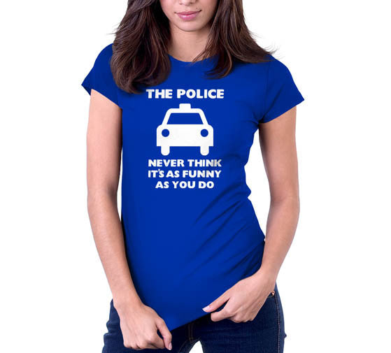 The Police Never Think It's As Funny As You Do T-Shirt Hoodie, Sweatshirt | CiraTrend.com (Image 4)