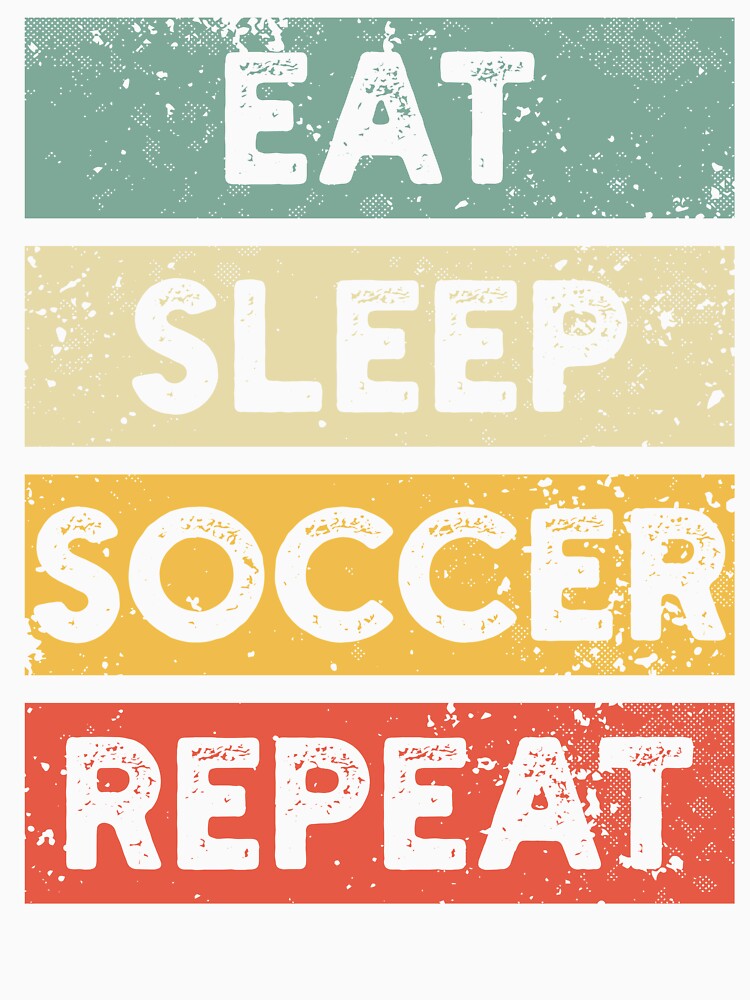 EAT SLEEP SOCCER REPEAT - Vintage Soccer Aesthetic For Those Who Love The Classic Game Style by NADIASHOP86