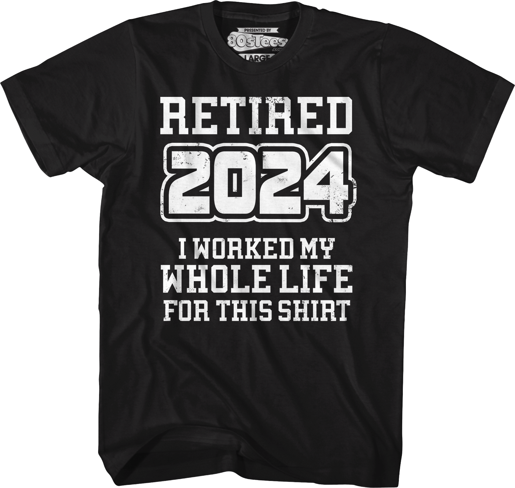 Retired 2024 I Worked My Whole Life For This Shirt Hoodie, Sweatshirt | CiraTrend.com (Image 1)