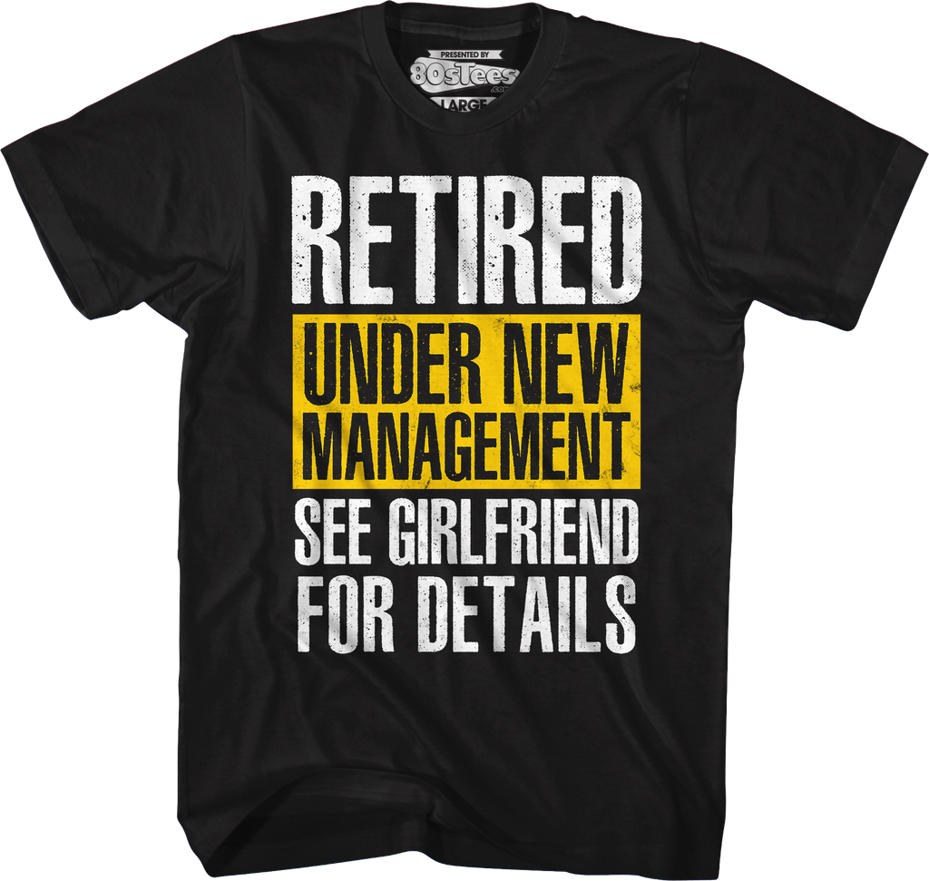 Retired Under New Management See Girlfriend For Details T-Shirt Hoodie, Sweatshirt | CiraTrend.com (Image 1)