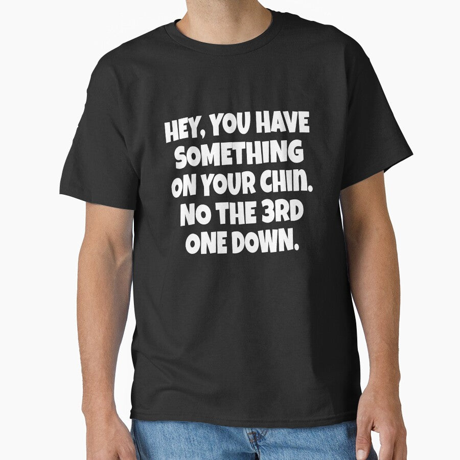 Funny Sarcastic Humor Hey, You Have Something On Your Chin. No, The 3rd One Down by fantasticdesign