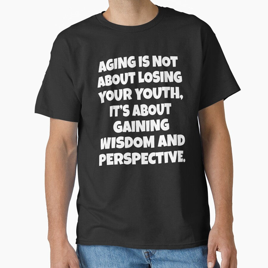 Sarcastic Funny Humor Aging Is Not About Losing Your Youth, It’s About Gaining Wisdom And Perspective by fantasticdesign