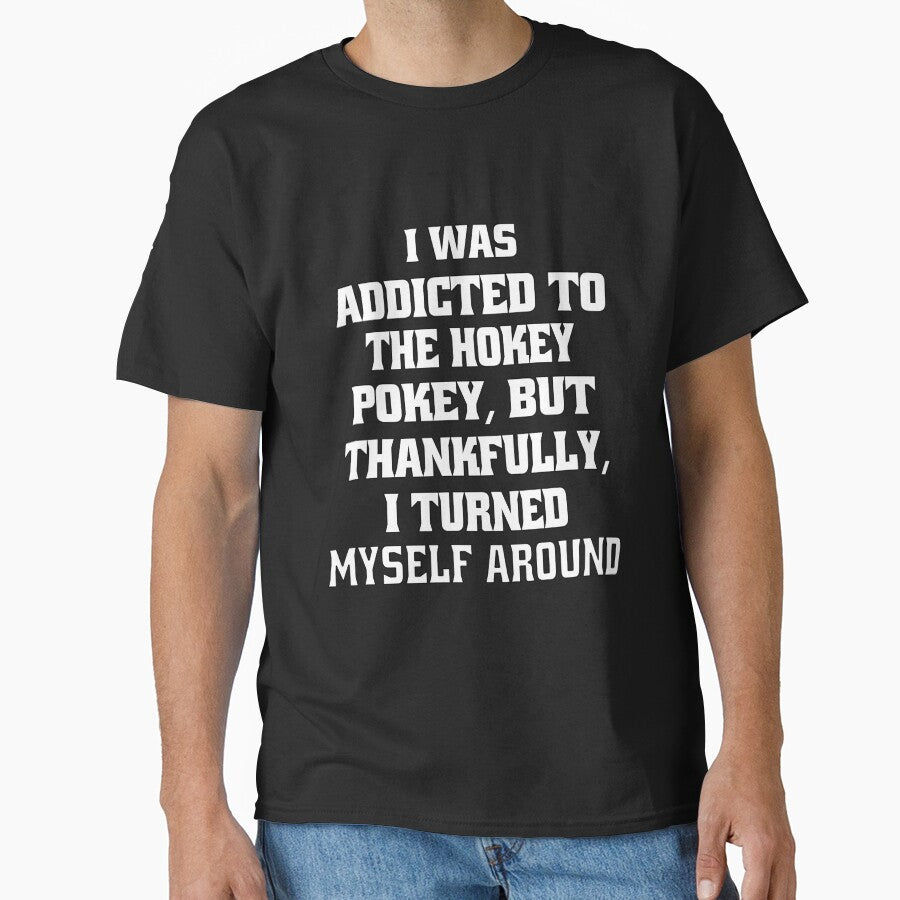 Funny Sarcastic Pun Humor I Was Addicted To The Hokey Pokey, But Thankfully, I Turned Myself Around by fantasticdesign