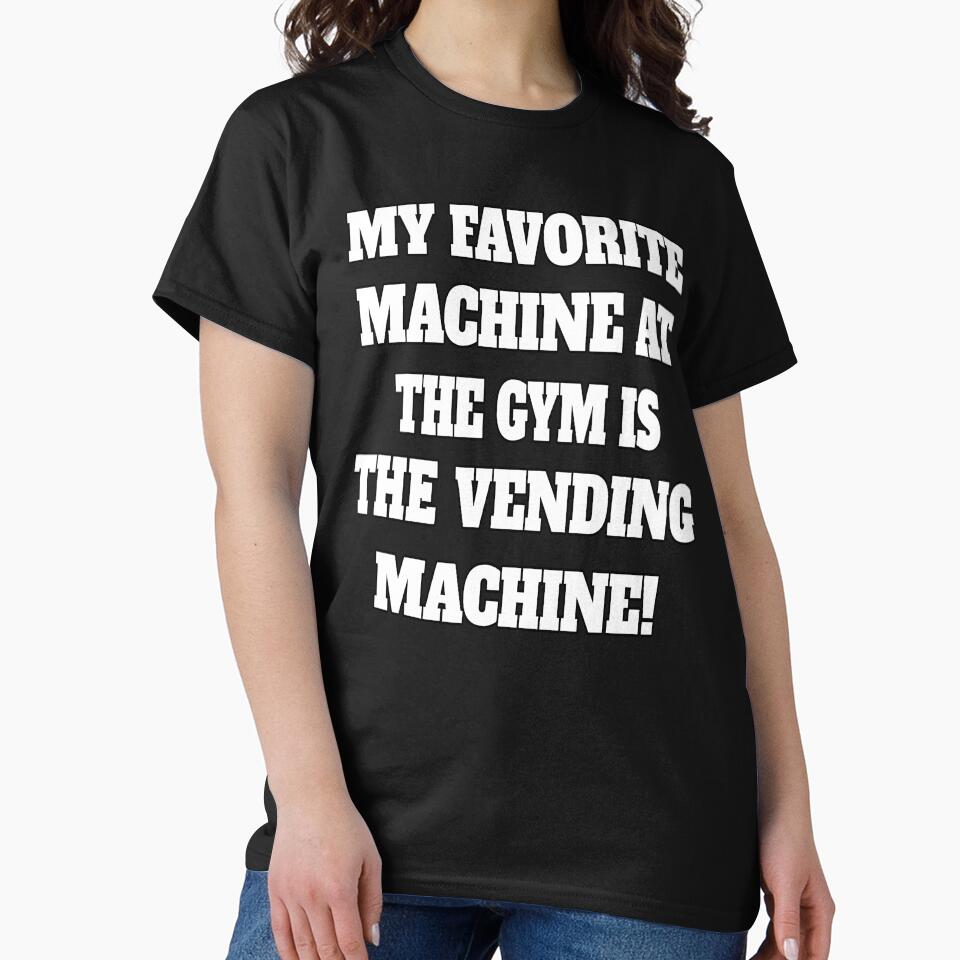 Funny Sarcastic Humor My Favorite Machine At The Gym Is The Vending Machine by fantasticdesign