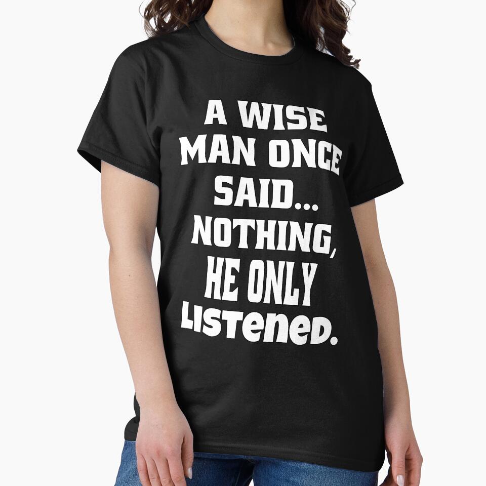 Sarcastic Funny Humor A Wise Man Once Said... Nothing, He Only Listened by fantasticdesign