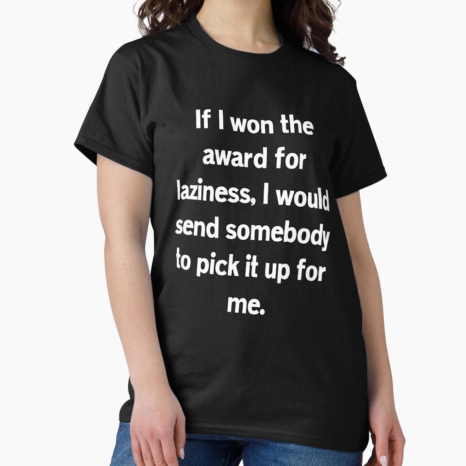 Funny Sarcastic Humor If I Won The Award For Laziness by fantasticdesign