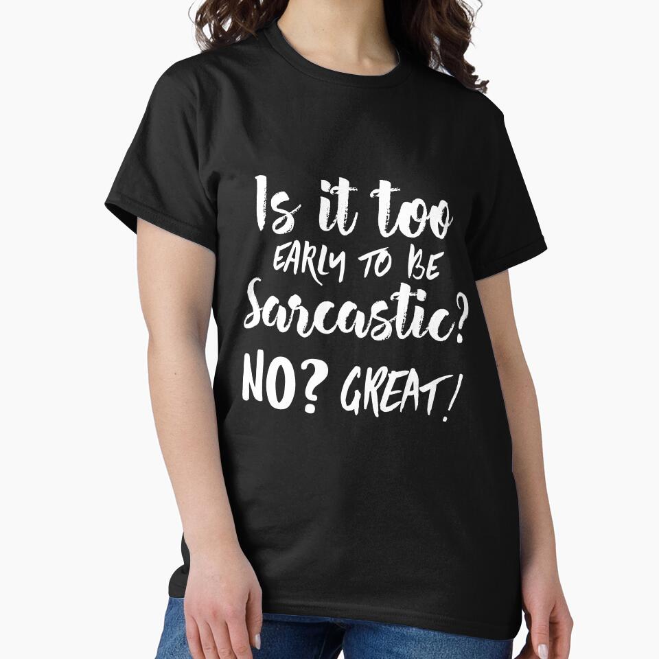 Is it too early to be sarcastic? No? Great! Funny sarcastic quote. by HosvPrint .s