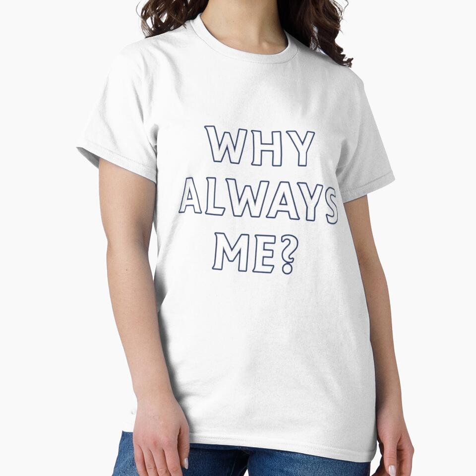 Why Always Me? - Iconic Football Streetwear by shakefuse