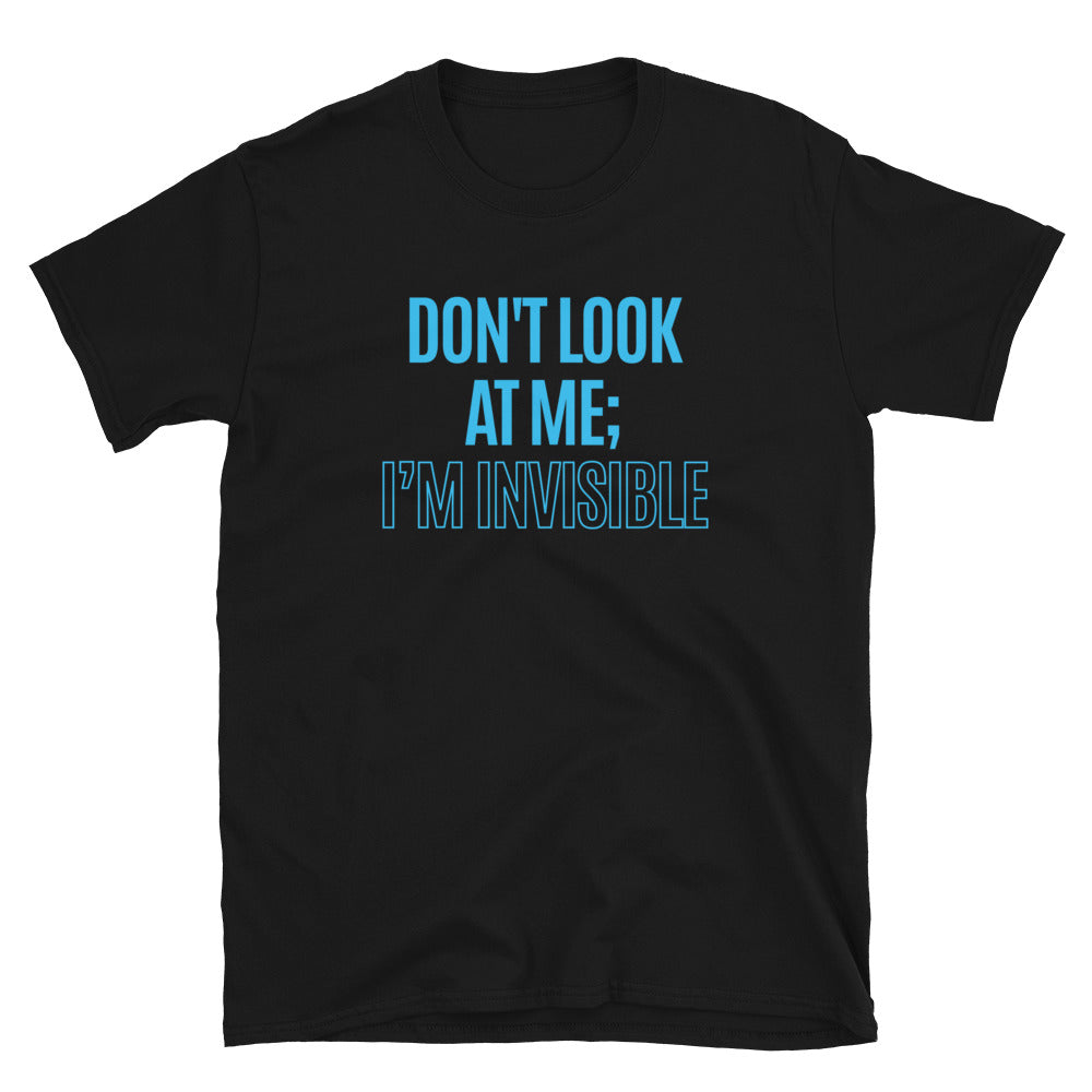 Don't Look At Me; IÃ¢â‚¬â„¢m Invisible T-Shirt Hoodie, Sweatshirt | CiraTrend.com (Image 3)