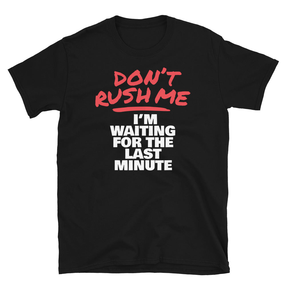 DonÃ¢â‚¬â„¢t Rush Me; IÃ¢â‚¬â„¢m Waiting For The Last Minute T-Shirt Hoodie, Sweatshirt | CiraTrend.com (Image 1)