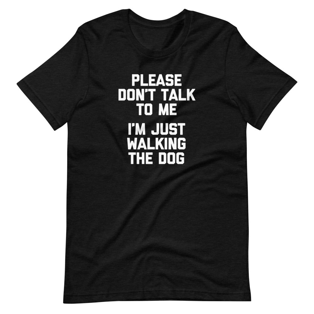 Please Don't Talk To Me (I'm Just Walking The Dog) T-Shirt (Unisex) Hoodie, Sweatshirt | CiraTrend.com (Image 5)