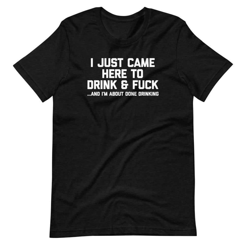 I Just Came Here To Drink & Fuck (And I'm About Done Drinking) T-Shirt (Unisex) Hoodie, Sweatshirt | CiraTrend.com (Image 5)