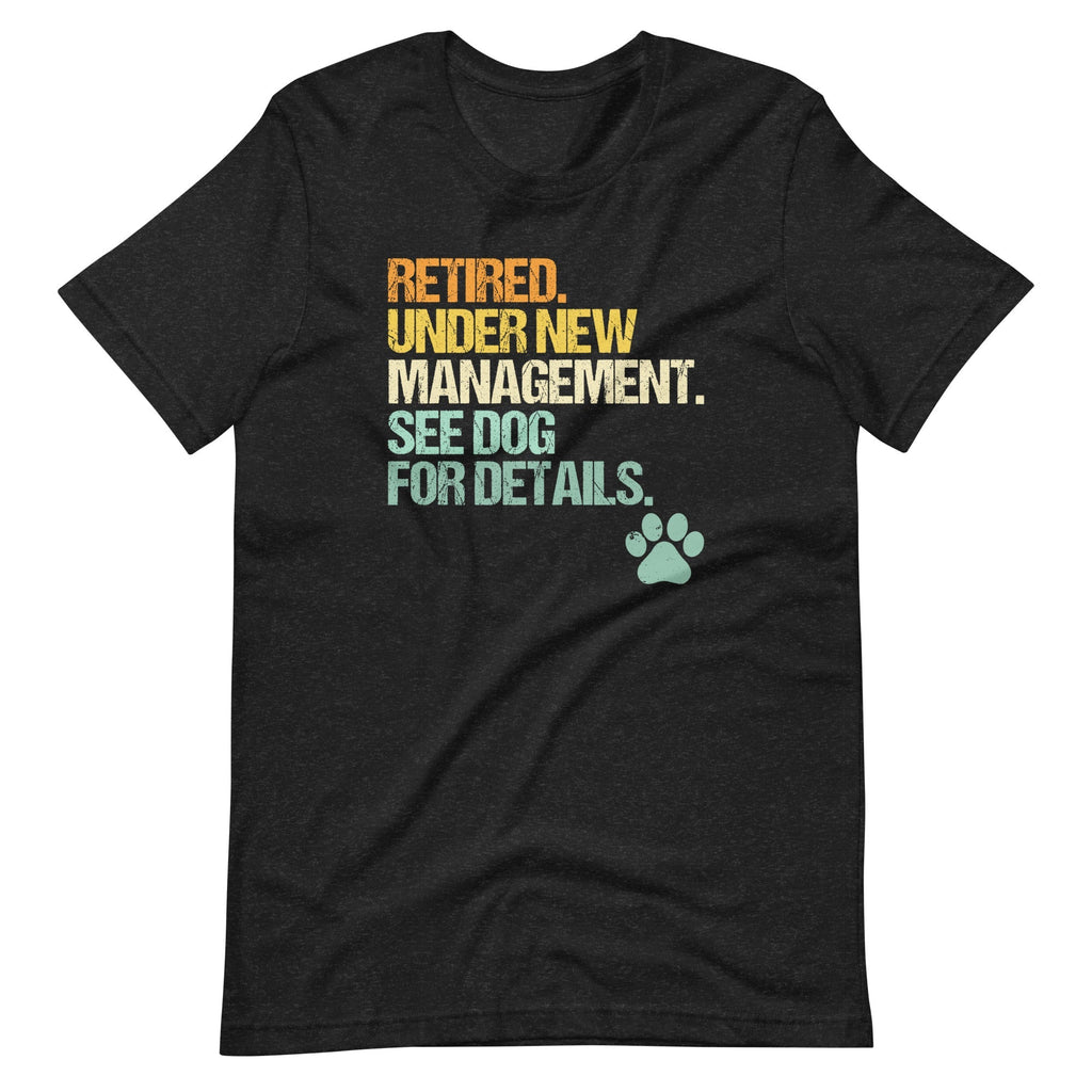 Retired, Under New Management, See Dog For Details T-Shirt (Unisex) Hoodie, Sweatshirt | CiraTrend.com (Image 2)