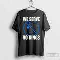 Classic We Serve No Kings Ornaments T Shirts